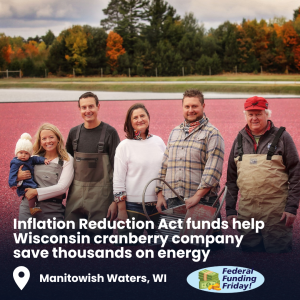 Follow Clean Wisconsin on social media (@cleanwisconsin) to learn about other federal funding success stories from Wisconsin, like Bartling’s Manitowish Cranberry Company